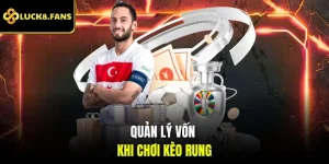 Quản lý vốn khi chơi kèo rung