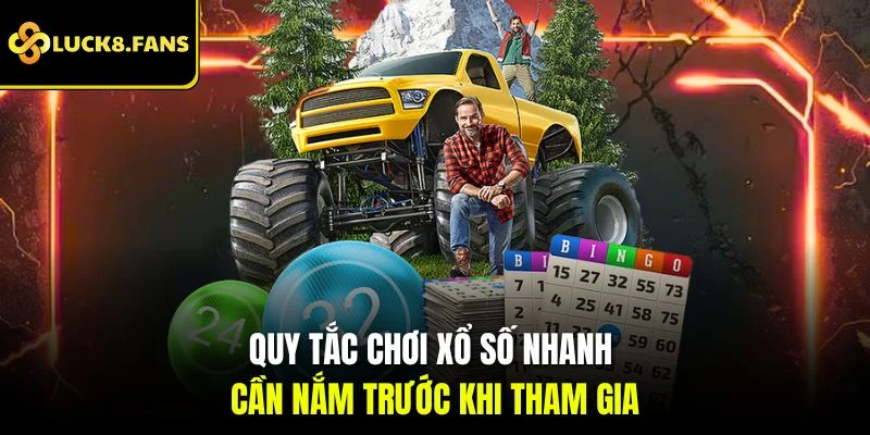 Quy tắc chơi xổ số nhanh cần nắm trước khi tham gia